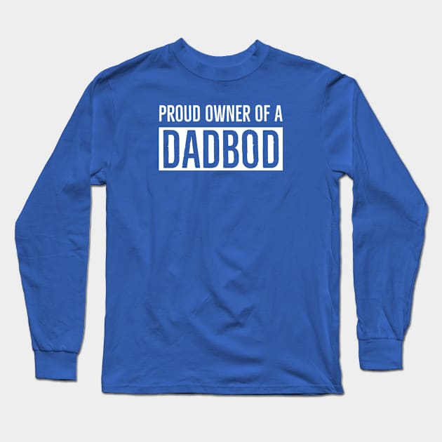 Proud Owner Of A Dad Bod Long Sleeve T-Shirt by DB Teez and More